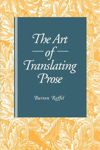 Обложка книги The Art of Translating Prose, Burton Raffel