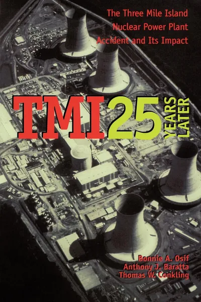 Обложка книги TMI 25 Years Later. The Three Mile Island Nuclear Power Plant Accident and Its Impact, Bonnie A. Osif, Anthony Baratta, Thomas W. Conkling