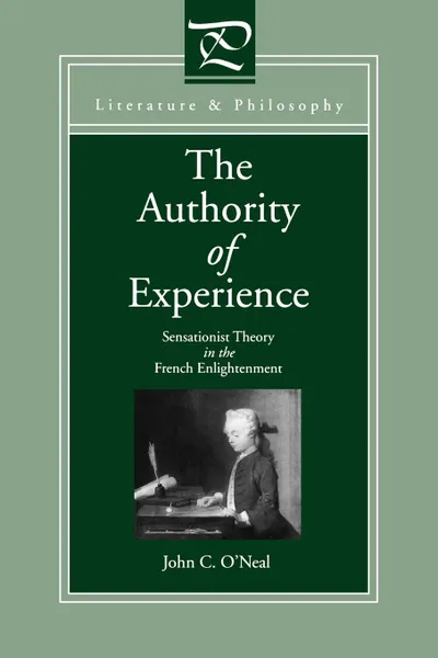 Обложка книги The Authority of Experience. Sensationist Theory in the French Enlightenment, John C. O'Neal