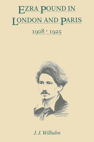 Обложка книги Ezra Pound in London and Paris, 1908-1925, J. J. Wilhelm, James J. Wilhelm