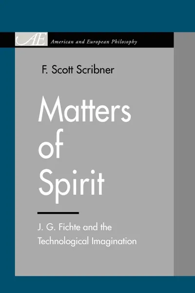 Обложка книги Matters of Spirit. J. G. Fichte and the Technological Imagination, F. Scott Scribner