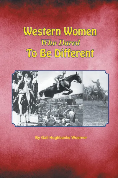 Обложка книги Western Women Who Dared to Be Different, Gail Hughbanks Woerner