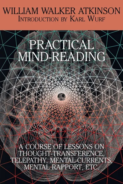 Обложка книги Practical Mind-Reading. A Course of Lessons on Thought-Transference, Telepathy, Mental-Currents, Mental Rapport, Etc., William Walker Atkinson