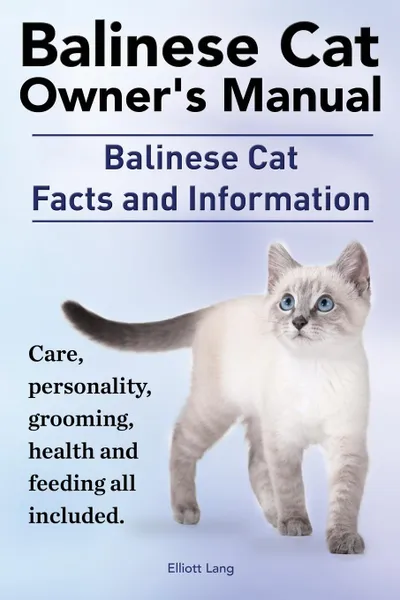 Обложка книги Balinese Cat Owner.s Manual. Balinese Cat Facts and Information. Care, Personality, Grooming, Health and Feeding All Included., Elliott Lang