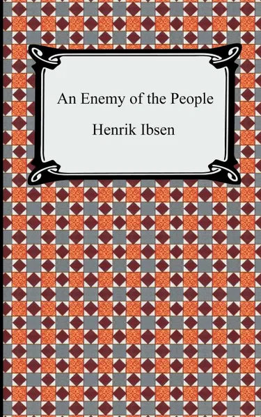 Обложка книги An Enemy of the People, Henrik Johan Ibsen, R. Farquharson Sharp
