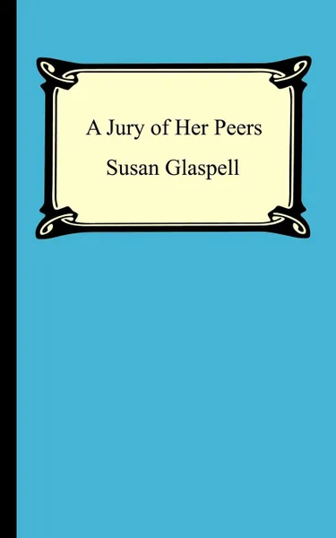 Обложка книги A Jury Of Her Peers, Susan Glaspell