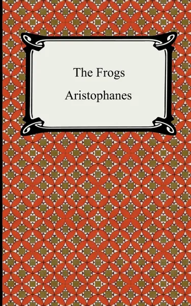 Обложка книги The Frogs, Aristophanes, B. B. Rogers