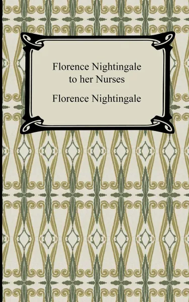 Обложка книги Florence Nightingale to Her Nurses, Florence Nightingale