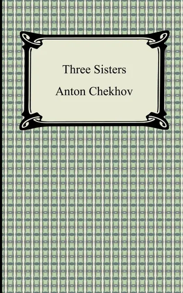 Обложка книги Three Sisters, Anton Chekhov, Julius West