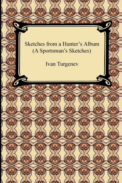 Обложка книги Sketches from a Hunter.s Album (a Sportsman.s Sketches), Ivan Sergeevich Turgenev, Constance Garnett