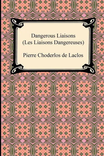 Обложка книги Dangerous Liaisons (Les Liaisons Dangereuses), Pierre Choderlos De Laclos, Ernest Dowson