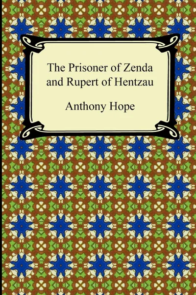 Обложка книги The Prisoner of Zenda and Rupert of Hentzau, Anthony Hope