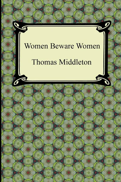 Обложка книги Women Beware Women, Thomas Middleton