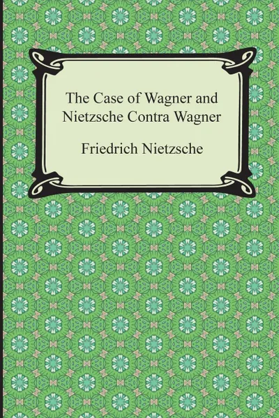 Обложка книги The Case of Wagner and Nietzsche Contra Wagner, Friedrich Wilhelm Nietzsche, Thomas Common