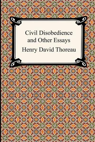 Обложка книги Civil Disobedience and Other Essays (the Collected Essays of Henry David Thoreau), Henry David Thoreau