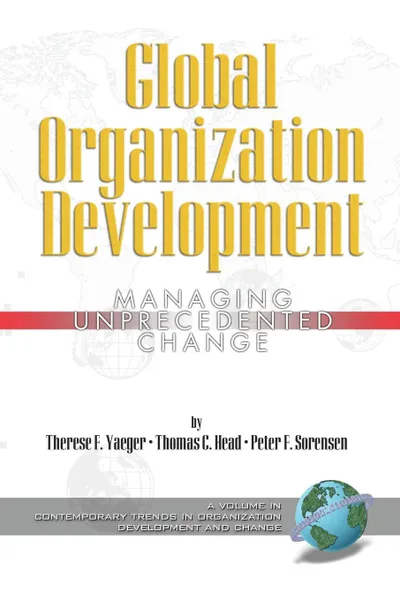 Обложка книги Global Organization Development. Managing Unprecedented Change (PB), Therese Therese Yaeger, Thomas Thomas Head, Peter Peter Sorensen