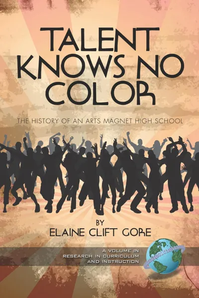 Обложка книги Talent Knows No Color. The History of an Arts Magnet High School (PB), Elaine Clift Gore