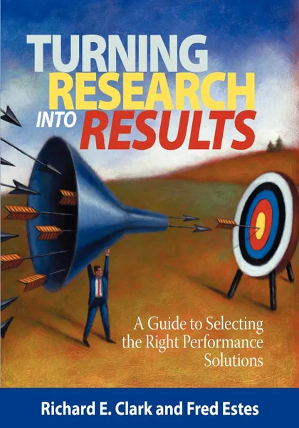 Обложка книги Turning Research Into Results - A Guide to Selecting the Right Performance Solutions (PB), Richard E. Clarke, Fred Estes, Richard E. Clark