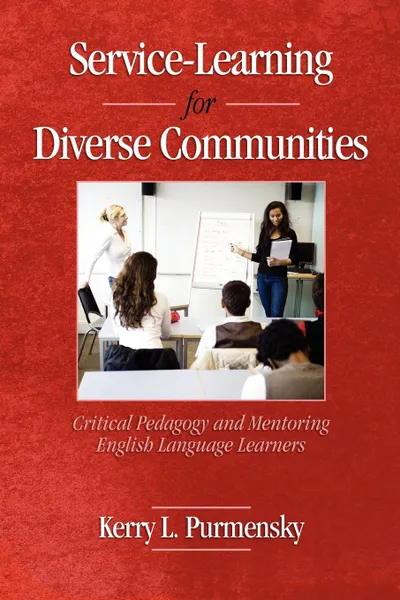 Обложка книги Service-Learning for Diverse Communities. Critical Pedagogy and Mentoring English Language Learners (PB), Kerry L Purmensky