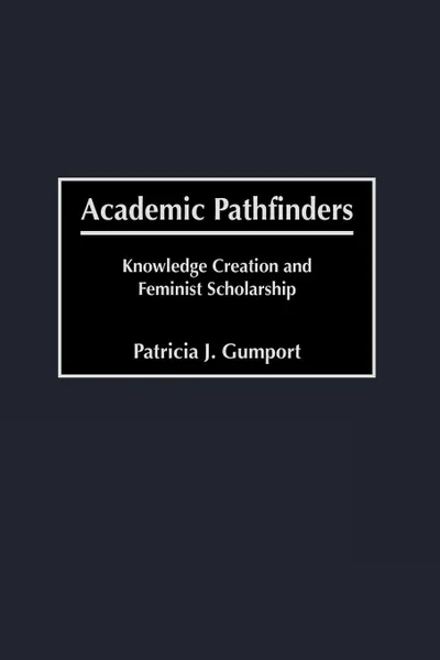 Обложка книги Academic Pathfinders, Patricia J. Gumport, Greenwood