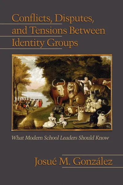 Обложка книги Conflicts, Disputes, and Tensions Between Identity Groups. What Modern School Leaders Should Know (PB), Josué M González