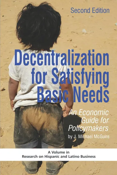 Обложка книги Decentralization for Satisfying Basic Needs. An Economic Guide for Policymakers (Revised Second Edition) (PB), J. Michael McGuire