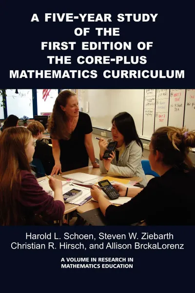 Обложка книги A 5-Year Study of the First Edition of the Core-Plus Mathematics Curriculum (PB), Harold Schoen, Steven W. Ziebarth, Christian R. Hirsch