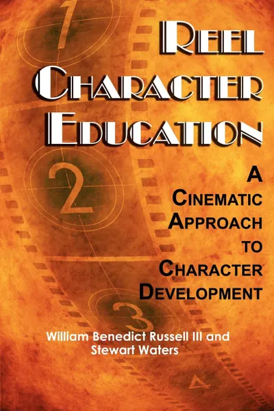 Обложка книги Reel Character Education. A Cinematic Approach to Character Development (PB), William Benedict III Russell, Stewart Waters