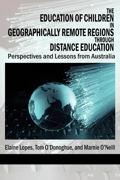 Обложка книги The Education of Children in Geographically Remote Regions Through Distance Education, Elaine Lopes, Tom O'Donoghue, Marnie O'Neill