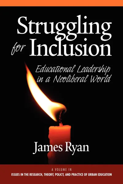 Обложка книги Struggling for Inclusion. Educational Leadership in a Neoliberal World, James Ryan