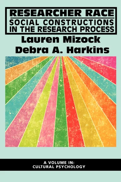 Обложка книги Researcher Race. Social Constructions in the Research Process, Lauren Mizock, Debra A. Harkins