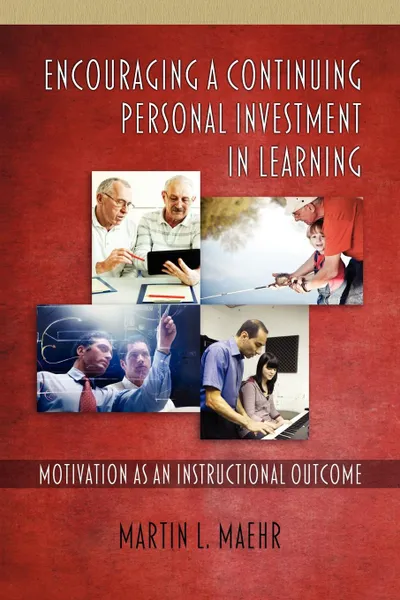 Обложка книги Encouraging a Continuing Personal Investment in Learning. Motivation as an Instructional Outcome, Martin L. Maehr