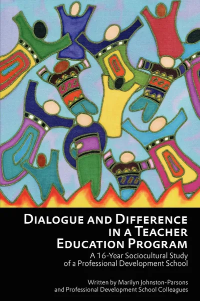 Обложка книги Dialogue and Difference in a Teacher Education Program. A 16 -Year Sociocultural Study of a Professional Development School, Marilyn Johnston-Parsons