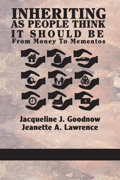 Обложка книги Inheriting as People Think It Should Be. From Money to Mementos, Jacqueline J. Goodnow, Jeanette a. Lawrence