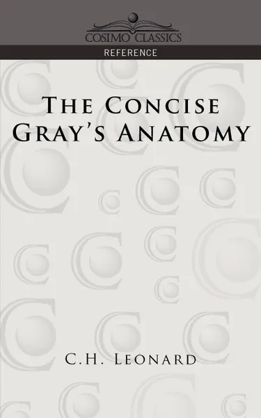 Обложка книги The Concise Gray.s Anatomy, C. H. Leonard, Henry Gray