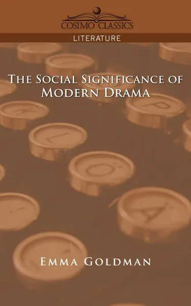 Обложка книги The Social Significance of Modern Drama, Emma Goldman