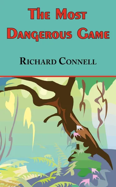Обложка книги The Most Dangerous Game - Richard Connell.s Original Masterpiece, Richard Connell
