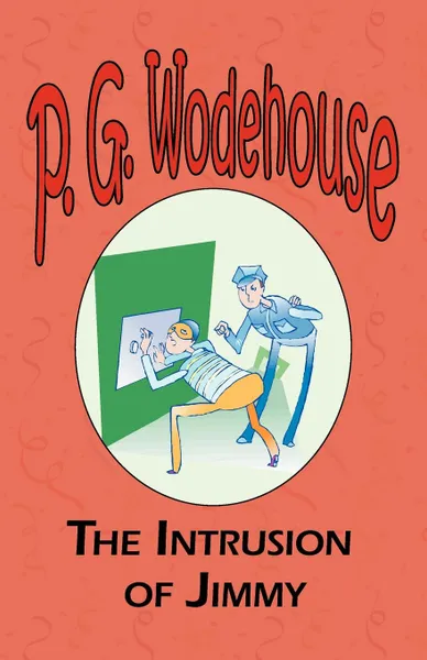 Обложка книги The Intrusion of Jimmy - From the Manor Wodehouse Collection, a selection from the early works of P. G. Wodehouse, P. G. Wodehouse
