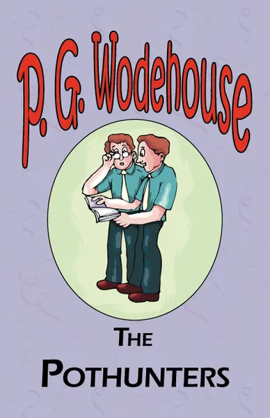 Обложка книги The Pothunters - From the Manor Wodehouse Collection, a selection from the early works of P. G. Wodehouse, P. G. Wodehouse