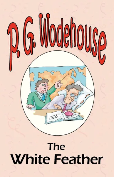 Обложка книги The White Feather - From the Manor Wodehouse Collection, a selection from the early works of P. G. Wodehouse, P. G. Wodehouse
