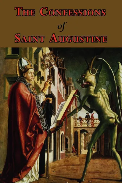 Обложка книги The Confessions of Saint Augustine - Complete Thirteen Books, Augustine of Hippo, Edward Bouverie Pusey