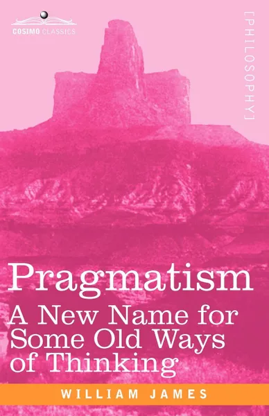 Обложка книги Pragmatism. A New Name for Some Old Ways of Thinking, William James