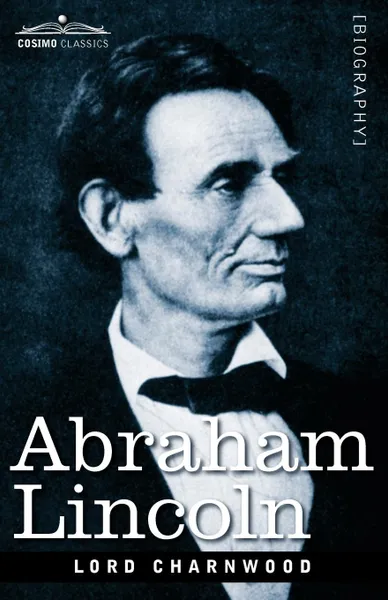 Обложка книги Abraham Lincoln, Godfrey Rathbone Benson Charnwood, Lord Charnwood