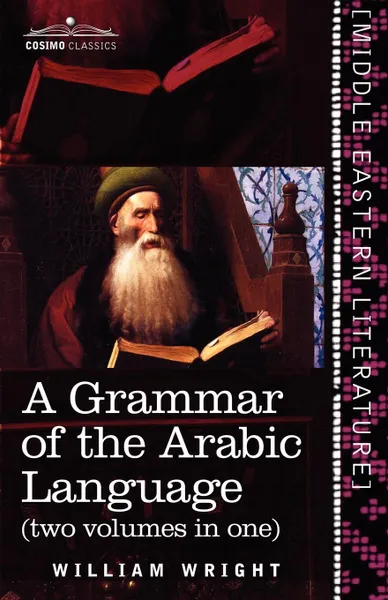 Обложка книги A Grammar of the Arabic Language (Two Volumes in One), William Wright, Carl Paul Caspari