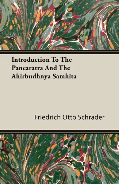 Обложка книги Introduction To The Pancaratra And The Ahirbudhnya Samhita, Friedrich Otto Schrader