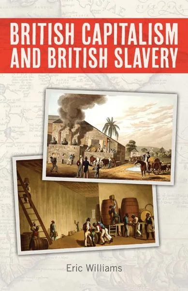 Обложка книги British Capitalism and British Slavery, Eric Williams