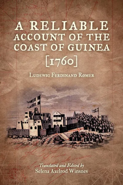 Обложка книги A Reliable Account of the Coast of Guinea (1760), Ludewig Ferdinand Romer, Selena a. Winsnes