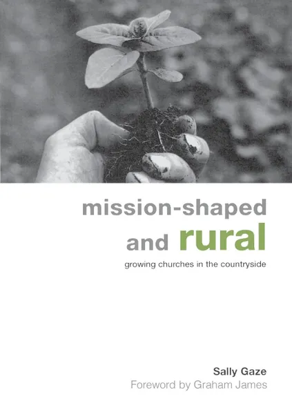 Обложка книги Mission-Shaped and Rural. Growing Churches in the Countryside, Sally Gaze