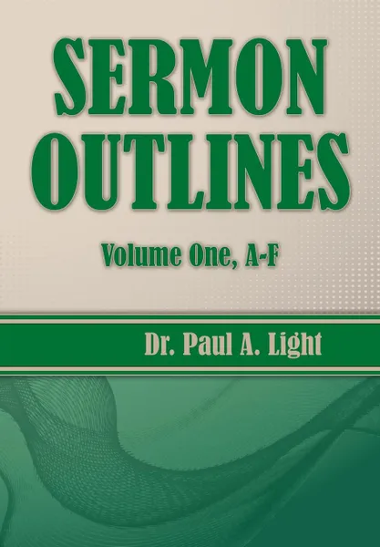 Обложка книги Sermon Outlines, Volume One A-F, Paul A. Light