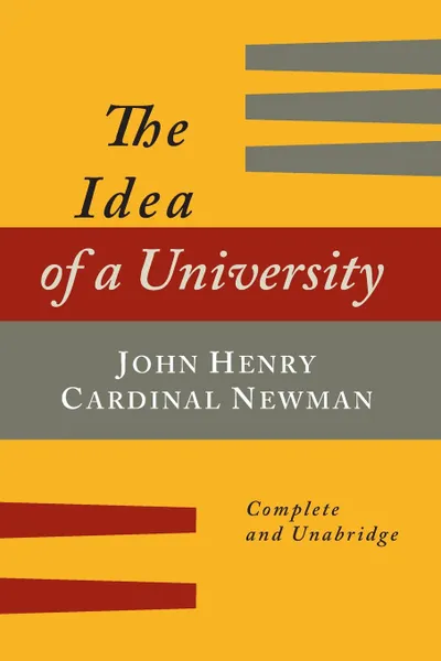 Обложка книги The Idea of a University Defined and Illustrated. In Nine Discourses .Complete Edition., John Henry Newman